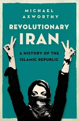 Rewolucyjny Iran: Historia Islamskiej Republiki - Revolutionary Iran: A History of the Islamic Republic
