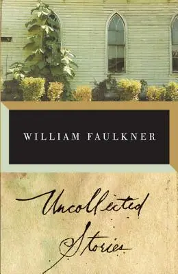 Niepublikowane opowiadania Williama Faulknera - The Uncollected Stories of William Faulkner