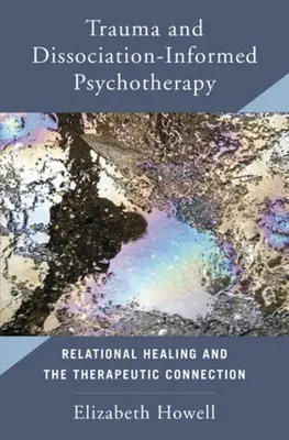 Psychoterapia oparta na traumie i dysocjacji: Uzdrawianie relacyjne i połączenie terapeutyczne - Trauma and Dissociation Informed Psychotherapy: Relational Healing and the Therapeutic Connection