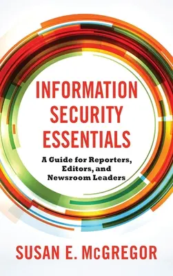 Podstawy bezpieczeństwa informacji: Przewodnik dla reporterów, redaktorów i liderów newsroomów - Information Security Essentials: A Guide for Reporters, Editors, and Newsroom Leaders