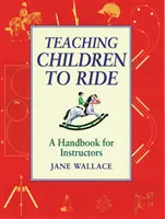 Nauczanie dzieci jazdy konnej - podręcznik dla instruktorów - Teaching Children to Ride - A Handbook for Instuctors