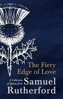 Ognista krawędź miłości: Zbiór cytatów z Samuela Rutherforda - The Fiery Edge of Love: A Collection of Quotes from Samuel Rutherford