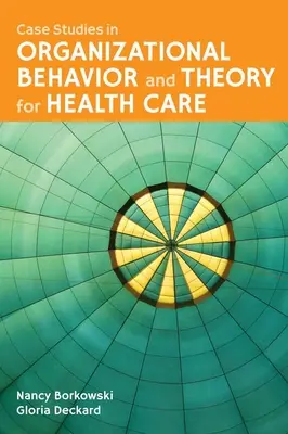 Studia przypadków z zakresu zachowań organizacyjnych i teorii opieki zdrowotnej - Case Studies in Organizational Behavior and Theory for Health Care