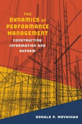 Dynamika zarządzania wydajnością: Konstruowanie informacji i reform - The Dynamics of Performance Management: Constructing Information and Reform