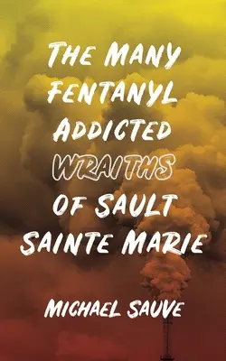Wiele uzależnionych od fentanylu upiorów z Sault Sainte Marie - The Many Fentanyl Addicted Wraiths of Sault Sainte Marie