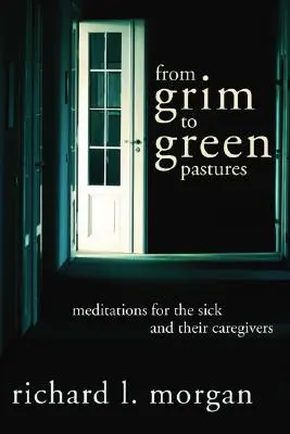 Od ponurych do zielonych pastwisk: Medytacje dla chorych i ich opiekunów - From Grim To Green Pastures: Meditations for the Sick and Their Caregivers