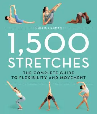 1,500 Stretches: Kompletny przewodnik po elastyczności i ruchu - 1,500 Stretches: The Complete Guide to Flexibility and Movement