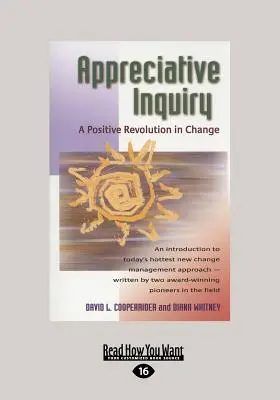 Appreciative Inquiry: Pozytywna rewolucja w zmianach (Large Print 16pt) - Appreciative Inquiry: A Positive Revolution in Change (Large Print 16pt)