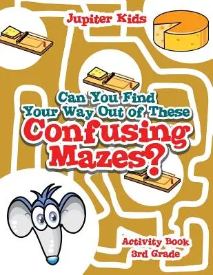 Czy potrafisz znaleźć wyjście z tych zagmatwanych labiryntów? Activity Book 3rd Grade - Can You Find Your Way Out of These Confusing Mazes?: Activity Book 3rd Grade