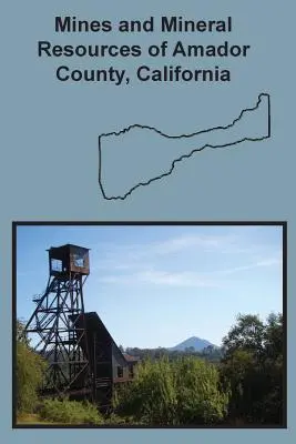 Kopalnie i zasoby mineralne hrabstwa Amador w Kalifornii - Mines and Mineral Resources of Amador County, California