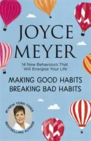 Wyrabianie dobrych nawyków, przełamywanie złych nawyków - 14 nowych zachowań, które ożywią twoje życie - Making Good Habits, Breaking Bad Habits - 14 New Behaviours That Will Energise Your Life