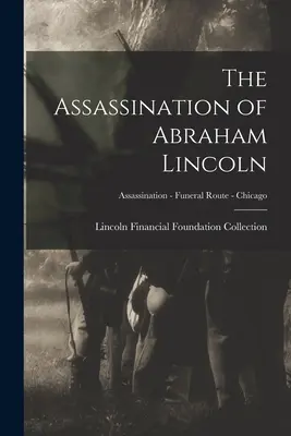 Zabójstwo Abrahama Lincolna; Zabójstwo - Trasa pogrzebowa - Chicago - The Assassination of Abraham Lincoln; Assassination - Funeral Route - Chicago