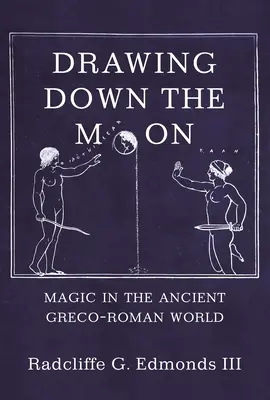 Drawing Down the Moon: Magia w starożytnym świecie grecko-rzymskim - Drawing Down the Moon: Magic in the Ancient Greco-Roman World