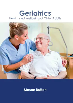 Geriatria: Zdrowie i dobre samopoczucie osób starszych - Geriatrics: Health and Wellbeing of Older Adults
