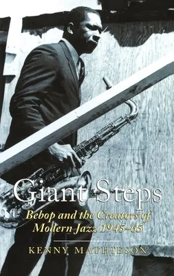 Giant Steps: Bebop i twórcy nowoczesnego jazzu, 1945-65 - Giant Steps: Bebop and the Creators of Modern Jazz, 1945-65