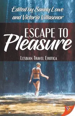 Ucieczka do przyjemności: Lesbijska erotyka podróżnicza - Escape to Pleasure: Lesbian Travel Erotica