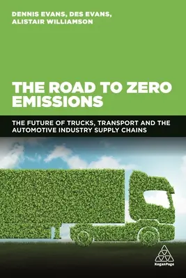 Droga do zerowej emisji: Przyszłość ciężarówek, transportu i łańcuchów dostaw przemysłu motoryzacyjnego - The Road to Zero Emissions: The Future of Trucks, Transport and Automotive Industry Supply Chains