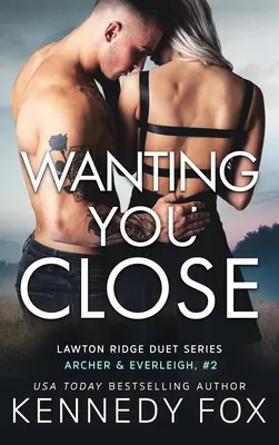 Wanting You Close: Archer & Everleigh #2