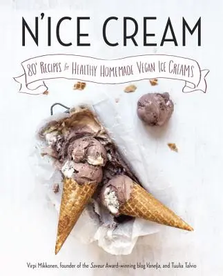 N'Ice Cream: ponad 80 przepisów na zdrowe domowe lody wegańskie: Książka kucharska - N'Ice Cream: 80+ Recipes for Healthy Homemade Vegan Ice Creams: A Cookbook