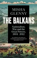 Bałkany, 1804-2012 - nacjonalizm, wojna i wielkie mocarstwa - Balkans, 1804-2012 - Nationalism, War and the Great Powers