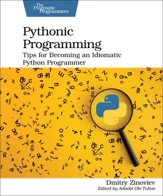 Programowanie w Pythonie: Wskazówki, jak zostać idiomatycznym programistą Pythona - Pythonic Programming: Tips for Becoming an Idiomatic Python Programmer