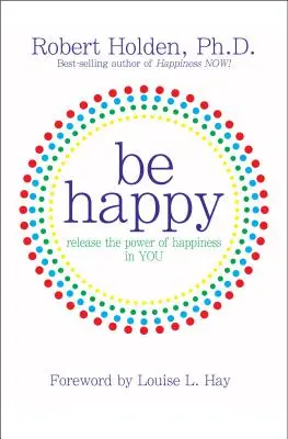 Bądź szczęśliwy! Uwolnij w sobie moc szczęścia - Be Happy!: Release the Power of Happiness in YOU