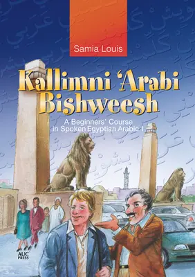 Kallimni 'Arabi Bishweesh: Kurs mówionego egipskiego języka arabskiego dla początkujących 1 - Kallimni 'Arabi Bishweesh: A Beginners' Course in Spoken Egyptian Arabic 1