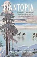 Finntopia: Czego możemy się nauczyć od najszczęśliwszego kraju na świecie - Finntopia: What We Can Learn from the World's Happiest Country