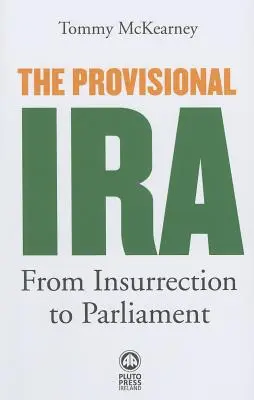 Tymczasowa IRA: od powstania do parlamentu - The Provisional IRA: From Insurrection to Parliament