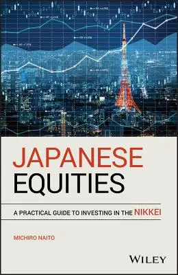 Japońskie akcje: Praktyczny przewodnik po inwestowaniu w Nikkei - Japanese Equities: A Practical Guide to Investing in the Nikkei