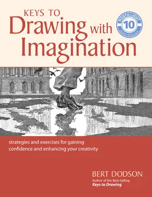 Klucze do rysowania z wyobraźnią: Strategie i ćwiczenia zwiększające pewność siebie i kreatywność - Keys to Drawing with Imagination: Strategies and Exercises for Gaining Confidence and Enhancing Your Creativity