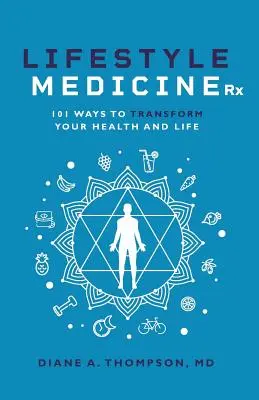 Lifestyle Medicine Rx: 101 sposobów na PRZEKSZTAŁCENIE swojego zdrowia i życia - Lifestyle Medicine Rx: 101 Ways to TRANSFORM Your Health and Life