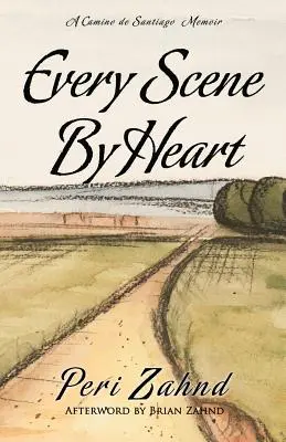 Every Scene By Heart: Wspomnienia z Camino de Santiago - Every Scene By Heart: A Camino de Santiago Memoir