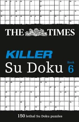 The Times Killer Su Doku 6: 150 wymagających łamigłówek z Timesa - The Times Killer Su Doku 6: 150 Challenging Puzzles from the Times
