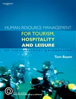 Zarządzanie zasobami ludzkimi w branży turystycznej, hotelarskiej i rekreacyjnej - perspektywa międzynarodowa (Baum Tom (University of Strathclyde)) - Human Resource Management for the Tourism, Hospitality and Leisure Industries - An International Perspective (Baum Tom (University of Strathclyde))