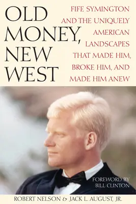 Old Money, New West: Fife Symington and the Uniquely American Landscapes That Made Him, Broke Him, and Made Him Anew