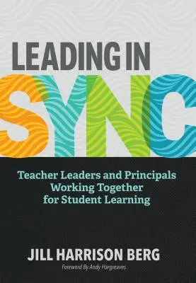 Leading in Sync: Liderzy nauczycieli i dyrektorzy pracujący razem na rzecz uczenia się uczniów - Leading in Sync: Teacher Leaders and Principals Working Together for Student Learning