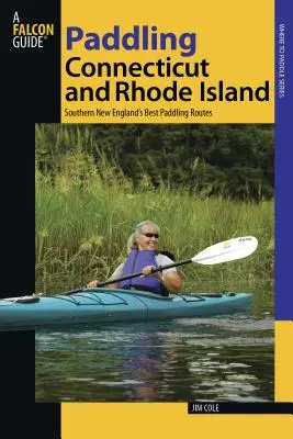 Paddling Connecticut i Rhode Island: Najlepsze szlaki kajakowe południowej Nowej Anglii, wydanie pierwsze - Paddling Connecticut and Rhode Island: Southern New England's Best Paddling Routes, First Edition