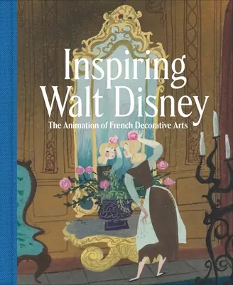 Inspirujący Walt Disney: Animacja francuskiej sztuki dekoracyjnej - Inspiring Walt Disney: The Animation of French Decorative Arts