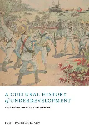 Kulturowa historia niedorozwoju: Ameryka Łacińska w amerykańskiej wyobraźni - A Cultural History of Underdevelopment: Latin America in the U.S. Imagination