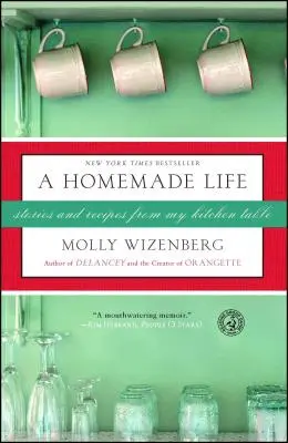 Domowe życie: Historie i przepisy z mojego kuchennego stołu - A Homemade Life: Stories and Recipes from My Kitchen Table