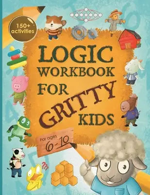 Logic Workbook for Gritty Kids: Rozumowanie przestrzenne, łamigłówki matematyczne, gry słowne, problemy logiczne, ćwiczenia, gry dwuosobowe. (The Gritty Little Lamb com - Logic Workbook for Gritty Kids: Spatial reasoning, math puzzles, word games, logic problems, activities, two-player games. (The Gritty Little Lamb com