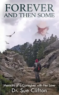 Forever and Then Some: Wspomnienia opiekunki i jej miłości - Forever and Then Some: Memoirs of a Caregiver with Her Love