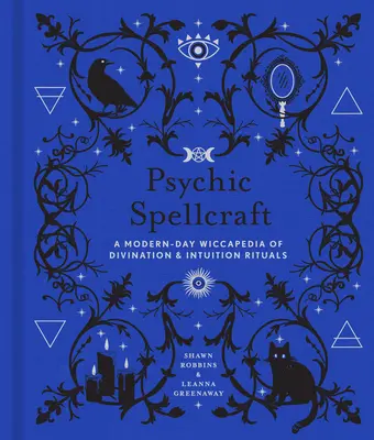 Psychic Spellcraft, 12: Współczesna wiccapedia wróżbiarstwa i rytuałów intuicji - Psychic Spellcraft, 12: A Modern-Day Wiccapedia of Divination & Intuition Rituals