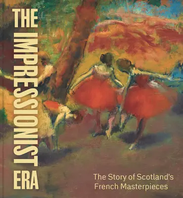 Era impresjonizmu - historia francuskich arcydzieł w Szkocji - Impressionist Era - The Story of Scotland's French Masterpieces