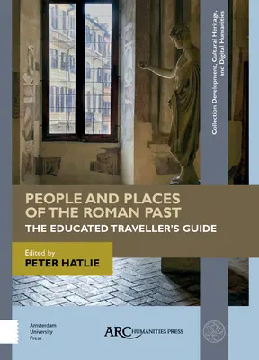 Ludzie i miejsca rzymskiej przeszłości: Przewodnik wykształconego podróżnika - People and Places of the Roman Past: The Educated Traveller's Guide