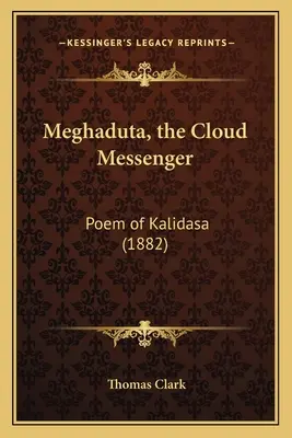 Meghaduta, posłaniec chmur: Poemat Kalidasy (1882) - Meghaduta, the Cloud Messenger: Poem of Kalidasa (1882)