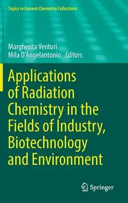 Zastosowania chemii radiacyjnej w przemyśle, biotechnologii i ochronie środowiska - Applications of Radiation Chemistry in the Fields of Industry, Biotechnology and Environment
