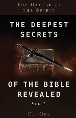 Najgłębsze sekrety Biblii ujawnione, tom 5: Bitwa ducha - The Deepest Secrets of the Bible Revealed Volume 5: The Battle of the Spirit