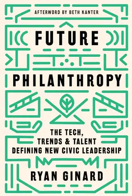 Filantropia przyszłości: Technologia, trendy i talenty definiujące nowe przywództwo obywatelskie - Future Philanthropy: The Tech, Trends & Talent Defining New Civic Leadership